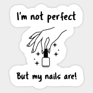 I'm not perfect but my nails are! beauty & glam people Sticker